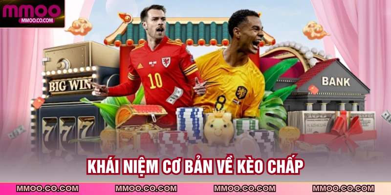 Khái niệm cơ bản về kèo chấp