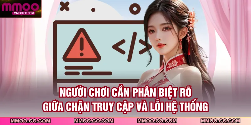Người chơi cần phân biệt rõ giữa ngắt truy cập và lỗi hệ thống